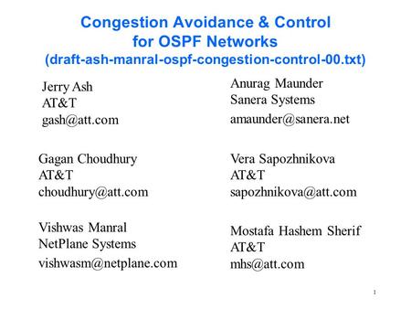 1 Congestion Avoidance & Control for OSPF Networks (draft-ash-manral-ospf-congestion-control-00.txt) Jerry Ash AT&T Gagan Choudhury AT&T