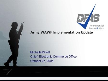 Army WAWF Implementation Update Michelle Woldt Chief, Electronic Commerce Office October 27, 2005.