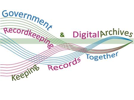 &. Government Recordkeeping Keeping Records Together.