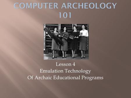 Lesson 4 Emulation Technology Of Archaic Educational Programs.