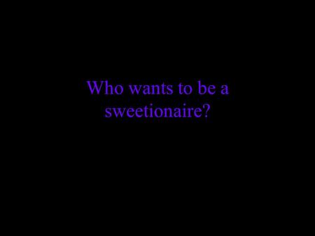 Who wants to be a sweetionaire?. Place these books from the Bible into their correct order. A: MatthewB: Psalms C: GenesisD: Revelation.