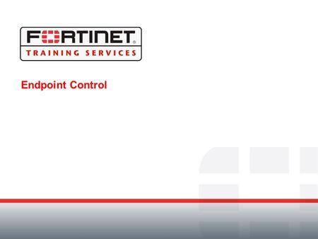 Endpoint Control. Module Objectives By the end of this module participants will be able to: Define application detection lists to monitor applications.