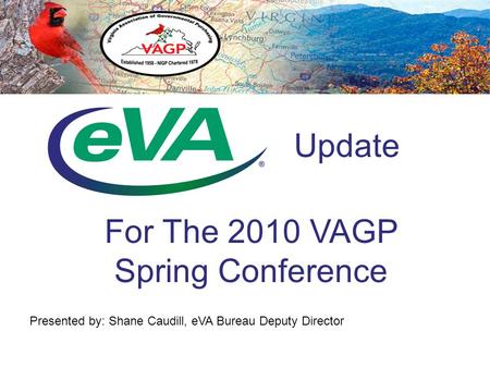 Update Presented by: Shane Caudill, eVA Bureau Deputy Director For The 2010 VAGP Spring Conference.