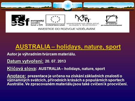 AUSTRALIA – holidays, nature, sport Autor je výhradním tvůrcem materiálu. Datum vytvoření: Datum vytvoření: 20. 07. 2013 Klíčová slova Klíčová slova: