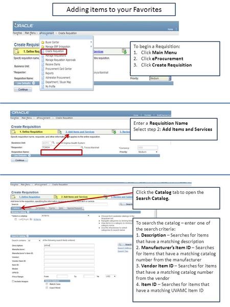 To begin a Requisition: 1.Click Main Menu 2.Click eProcurement 3.Click Create Requisition Enter a Requisition Name Select step 2: Add Items and Services.