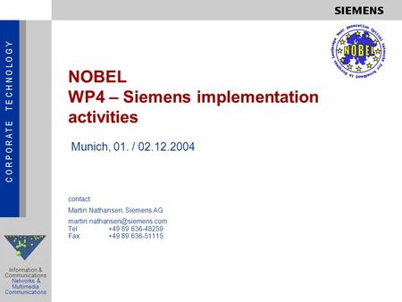 C O R P O R A T E T E C H N O L O G Y Information & Communications Networks & Multimedia Communications NOBEL WP4 – Siemens implementation activities contact: