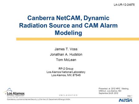 Operated by Los Alamos National Security, LLC for the U.S. Department of Energy’s NNSA U N C L A S S I F I E D Slide 1 Canberra NetCAM, Dynamic Radiation.