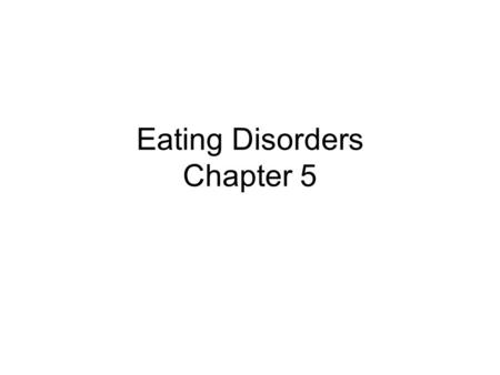 Eating Disorders Chapter 5. Definition An eating disorder is an abnormal eating behavior that risks physical and mental health. Can lead to organ damage,