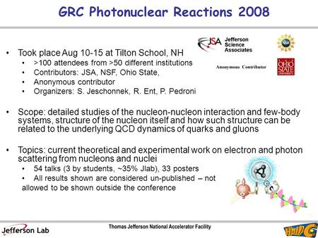 GRC Photonuclear Reactions 2008 Took place Aug 10-15 at Tilton School, NH >100 attendees from >50 different institutions Contributors: JSA, NSF, Ohio State,