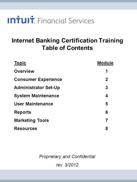 Proprietary and Confidential rev. 3/2012 Topic Module Overview 1 Consumer Experience2 Administrator Set-Up3 System Maintenance4 User Maintenance 5 Reports6.