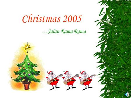 Christmas 2005 …Jalan Rama Rama. We are the “angels” in white! But don’t you try messing with us…