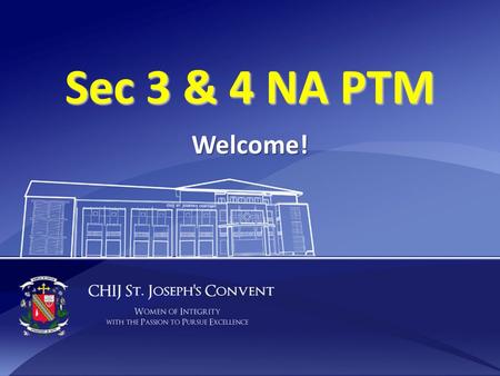 Sec 3 & 4 NA PTM Welcome!. PTM agenda SJC Mission Vision Values 2013 ‘N’ Level Results Sharing by 2013 graduates (video) Admission to Polytechnic & JC.