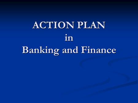 ACTION PLAN in Banking and Finance. GOALS Introduce to the students the importance of self- discovery or independent learning; Introduce to the students.