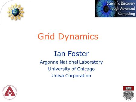 Ian Foster Argonne National Laboratory University of Chicago Univa Corporation Grid Dynamics.