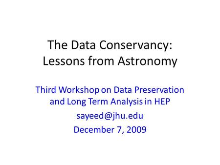 The Data Conservancy: Lessons from Astronomy Third Workshop on Data Preservation and Long Term Analysis in HEP December 7, 2009.