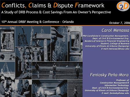 C onflicts, C laims & D ispute F ramework A Study of DRB Process & Cost Savings From An Owner’s Perspective 10 th Annual DRBF Meeting & Conference - Orlando.