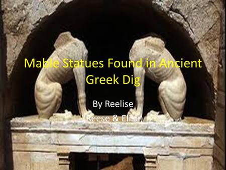 Mable Statues Found in Ancient Greek Dig By Reelise (Reese & Elise)