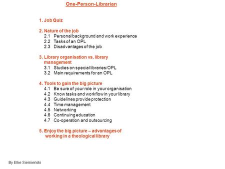 One-Person-Librarian 1. Job Quiz 2. Nature of the job 2.1 Personal background and work experience 2.2 Tasks of an OPL 2.3 Disadvantages of the job 3. Library.