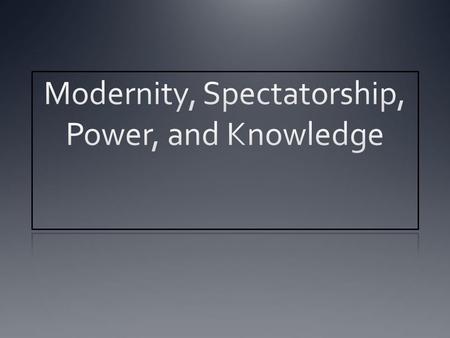 Spectatorship, Power, and Knowledge We invest images with the power to incite emotions within us, and images are also elements within the power relations.