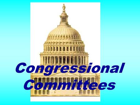 Congressional Committees Standing Committees  Permanent  House members only  Senate members only  Writes, reviews, approves most bills.