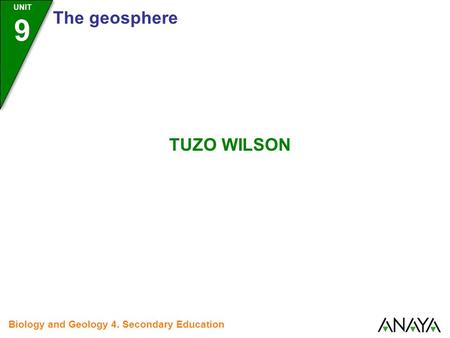 UNIT 9 The geosphere Biology and Geology 4. Secondary Education TUZO WILSON.