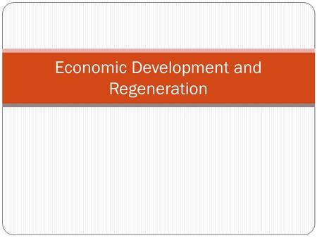 Economic Development and Regeneration. Learning outcomes By studying this section students will be able to: define and explain economic growth review.