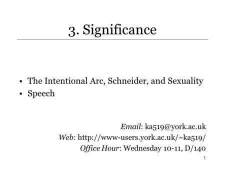 1 3. Significance The Intentional Arc, Schneider, and Sexuality Speech   Web:  Office Hour: Wednesday.