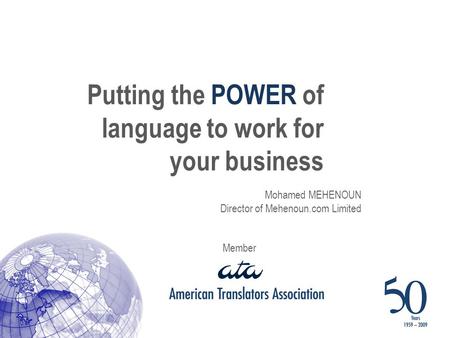 Member Mohamed MEHENOUN Director of Mehenoun.com Limited Putting the POWER of language to work for your business.