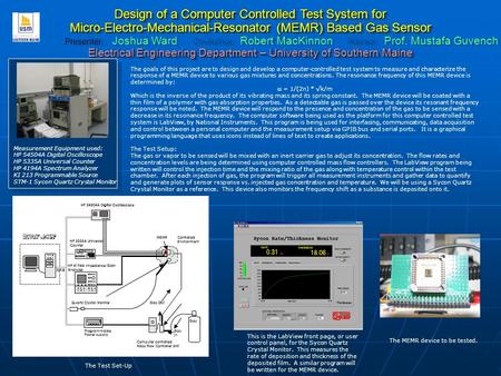 Design of a Computer Controlled Test System for Micro-Electro-Mechanical-Resonator (MEMR) Based Gas Sensor Presenter: Joshua Ward Co-Author: Robert MacKinnon.