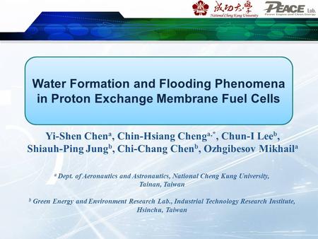 Water Formation and Flooding Phenomena in Proton Exchange Membrane Fuel Cells Yi-Shen Chen a, Chin-Hsiang Cheng a,*, Chun-I Lee b, Shiauh-Ping Jung b,