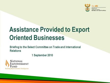 Assistance Provided to Export Oriented Businesses Briefing to the Select Committee on Trade and International Relations 1 September 2010.