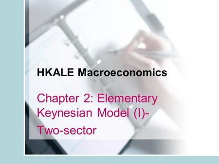 Chapter 2: Elementary Keynesian Model (I)- Two-sector