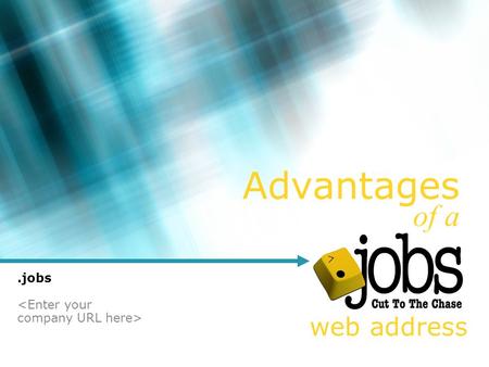 Advantages of a web address.jobs. Advantages of a.jobs web address > A.jobs web address is considered “Best of Practice” by the Society for Human Resource.