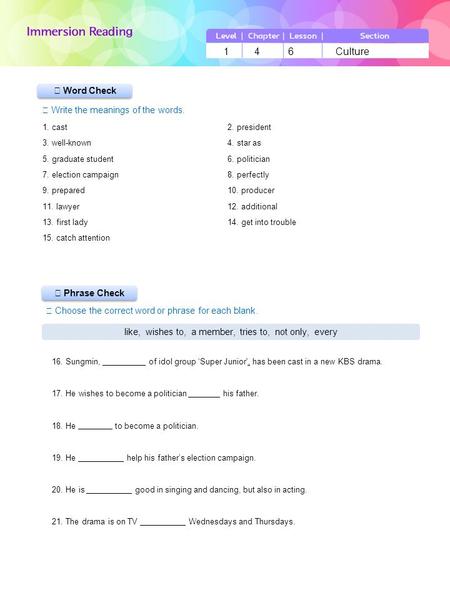 ▶ Phrase Check ▶ Word Check ☞ Write the meanings of the words. ☞ Choose the correct word or phrase for each blank. 1 4 6 Culture like, wishes to, a member,