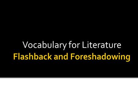 Vocabulary for Literature.  The time order of events in a story  Key words: First, Next, Then, Finally.