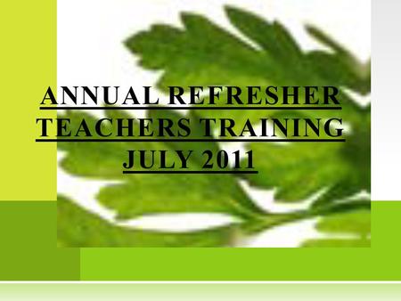 ANNUAL REFRESHER TEACHERS TRAINING JULY 2011 ACTION PLAN DA M ODEL H IGH S CHOOL PH:IV PRESENTED BY : Ms TABASSUM NASEER.