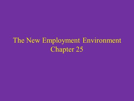 The New Employment Environment Chapter 25