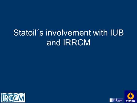 Statoil´s involvement with IUB and IRRCM. C A M P U S.