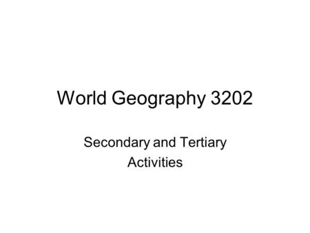 Secondary and Tertiary Activities