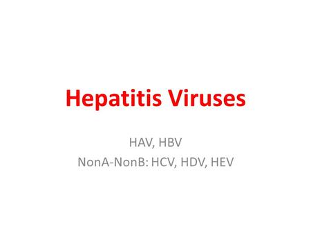 HAV, HBV NonA-NonB: HCV, HDV, HEV