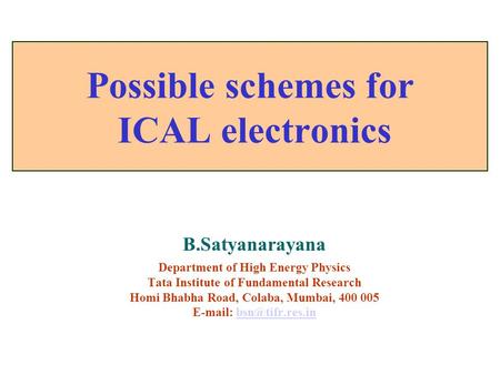 B.Satyanarayana Department of High Energy Physics Tata Institute of Fundamental Research Homi Bhabha Road, Colaba, Mumbai, 400 005