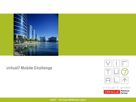 Virtual7 – The Oracle Middleware Experts virtual7 Mobile Challenge.