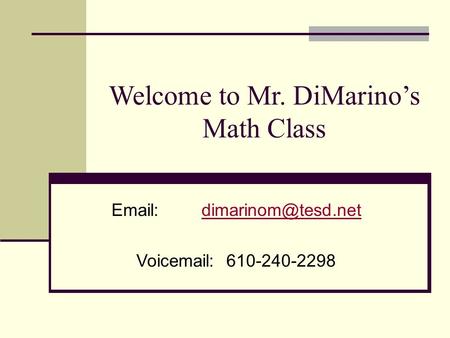 Welcome to Mr. DiMarino’s Math Class Voic 610-240-2298.