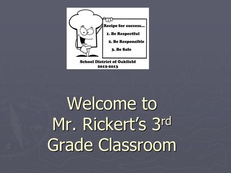 Welcome to Mr. Rickert’s 3rd Grade Classroom. Mr. Rickert- Third Grade Oakfield Elementary School 200 White St. Oakfield, WI 53065