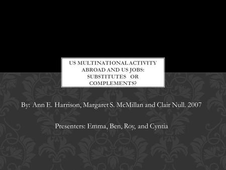 By: Ann E. Harrison, Margaret S. McMillan and Clair Null. 2007 Presenters: Emma, Ben, Roy, and Cyntia.