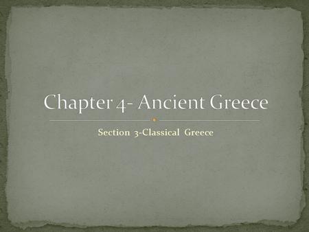 Section 3-Classical Greece Click the mouse button or press the Space Bar to display the information. Classical Greece During the Age of Pericles, Athens.