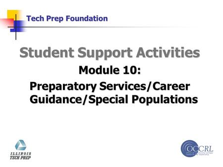 Tech Prep Foundation Student Support Activities Module 10: Preparatory Services/Career Guidance/Special Populations.