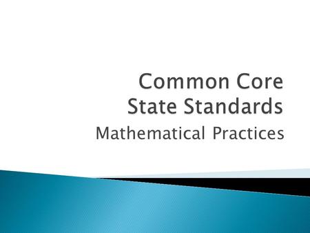 Mathematical Practices.  Goals today: ◦ Become familiar with the Mathematical Practices and what they mean and look like in instruction ◦ Addition.