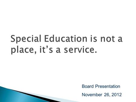 Board Presentation November 26, 2012. P.L. 94-142 Education for All Handicapped Children Act IDEIA -- Individuals with Disabilities Education Improvement.