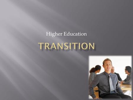 Higher Education.  Transition Planning  takes place any time there is a (significant) change in the program, placement, or services that a child/student.